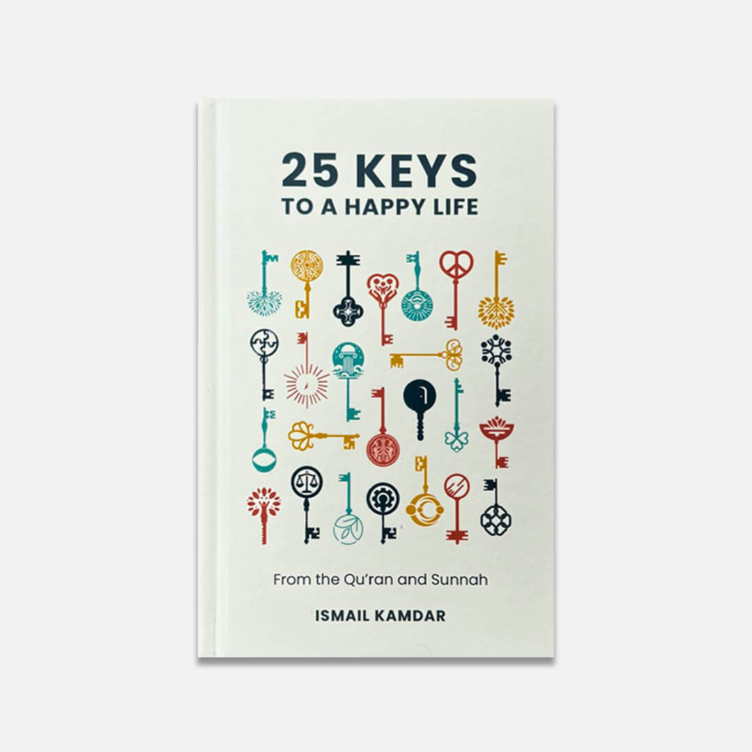 25 Keys to a Happy Life From the Qur'an and Sunnah